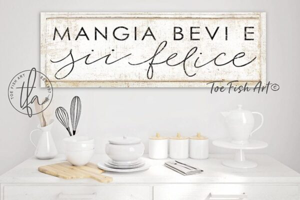 Mangia Beve e Sii Felice Sign handmade by ToeFishArt. Original, custom, personalized wall decor signs. Canvas, Wood or Metal. Rustic modern farmhouse, cottagecore, vintage, retro, industrial, Americana, primitive, country, coastal, minimalist.