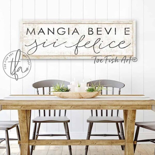 Mangia Beve e Sii Felice Sign handmade by ToeFishArt. Original, custom, personalized wall decor signs. Canvas, Wood or Metal. Rustic modern farmhouse, cottagecore, vintage, retro, industrial, Americana, primitive, country, coastal, minimalist.